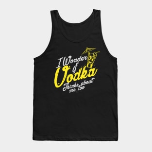 'I Wonder If Vodka Thinks About Me Too' Vodka Gift Tank Top